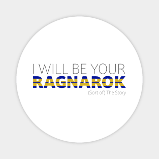 I Will Be Your Ragnarok Magnet